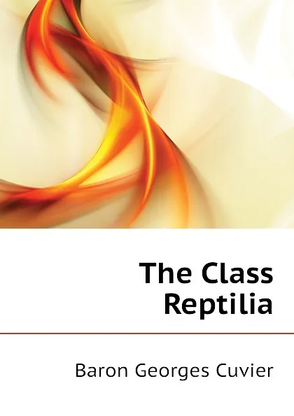 Обложка книги The Class Reptilia, Cuvier Georges