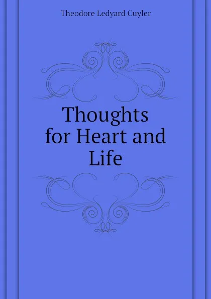 Обложка книги Thoughts for Heart and Life, Theodore L. Cuyler