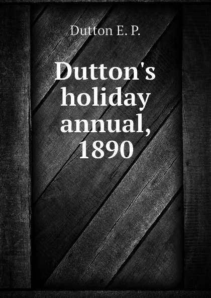 Обложка книги Dutton.s holiday annual, 1890, Dutton E. P.