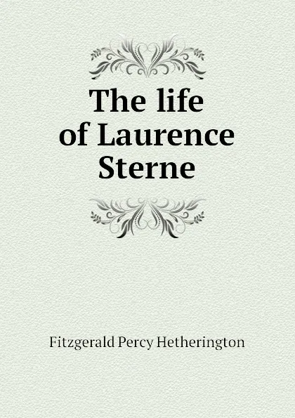 Обложка книги The life of Laurence Sterne, Fitzgerald Percy Hetherington