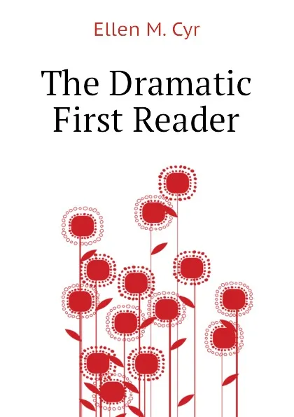 Обложка книги The Dramatic First Reader, Ellen M. Cyr