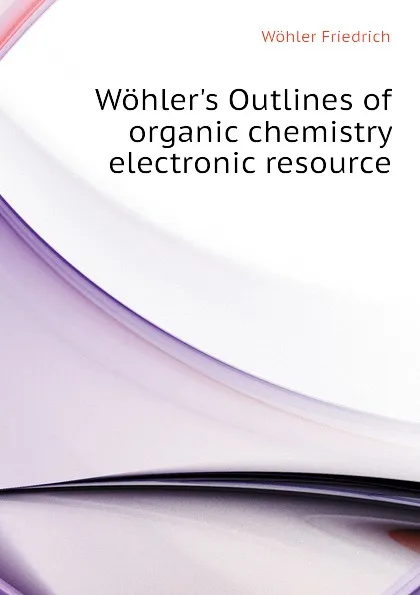 Обложка книги Wohler.s Outlines of organic chemistry electronic resource, Wöhler Friedrich