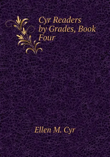 Обложка книги Cyr Readers by Grades, Book Four, Ellen M. Cyr