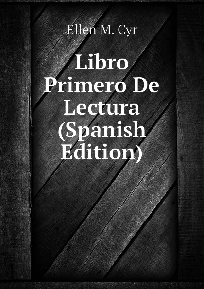 Обложка книги Libro Primero De Lectura (Spanish Edition), Ellen M. Cyr