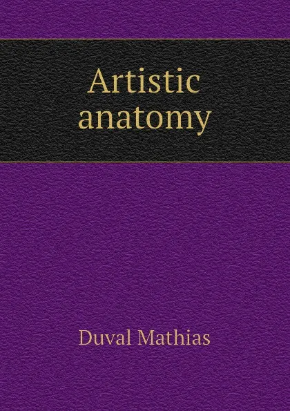 Обложка книги Artistic anatomy, Duval Mathias