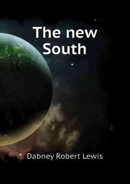Обложка книги The new South, Dabney Robert Lewis