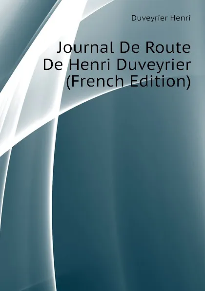 Обложка книги Journal De Route De Henri Duveyrier (French Edition), Duveyrier Henri