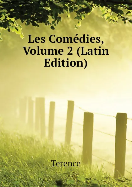 Обложка книги Les Comedies, Volume 2 (Latin Edition), Terence