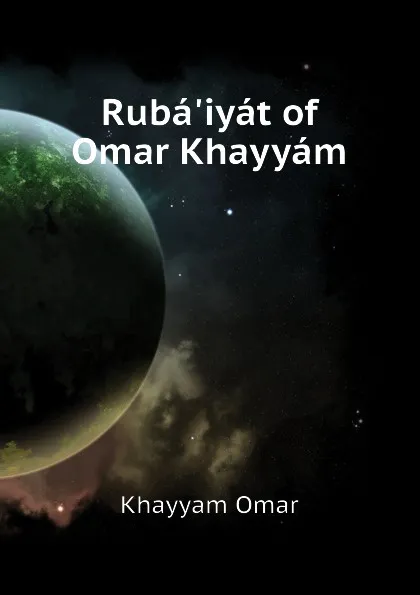 Обложка книги Ruba.iyat of Omar Khayyam, Khayyam Omar