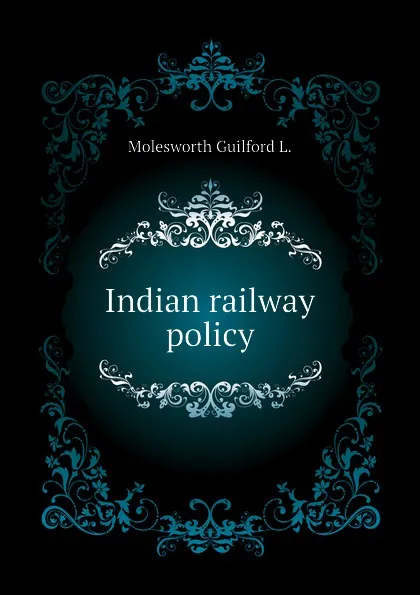 Обложка книги Indian railway policy, Molesworth Guilford L.