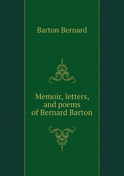 Обложка книги Memoir, letters, and poems of Bernard Barton, Barton Bernard