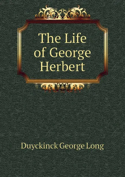 Обложка книги The Life of George Herbert, Duyckinck George Long