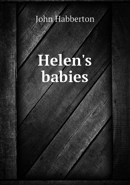 Обложка книги Helen.s babies, Habberton John