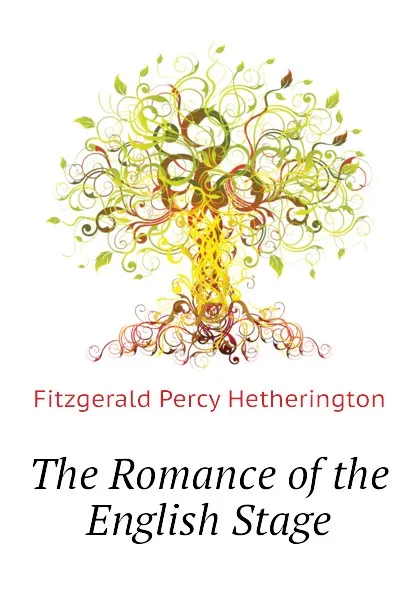 Обложка книги The Romance of the English Stage, Fitzgerald Percy Hetherington