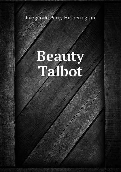 Обложка книги Beauty Talbot, Fitzgerald Percy Hetherington