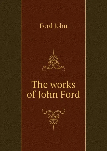 Обложка книги The works of John Ford, John Ford