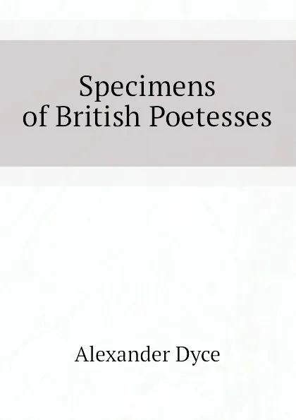 Обложка книги Specimens of British Poetesses, Dyce Alexander