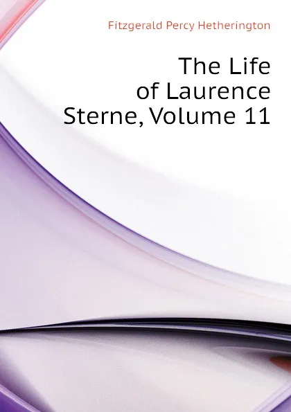 Обложка книги The Life of Laurence Sterne, Volume 11, Fitzgerald Percy Hetherington