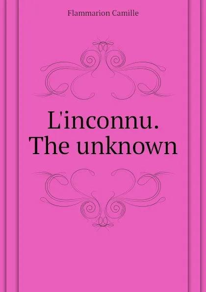 Обложка книги L.inconnu. The unknown, Flammarion Camille