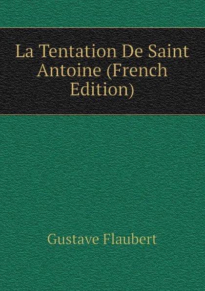 Обложка книги La Tentation De Saint Antoine (French Edition), Flaubert Gustave