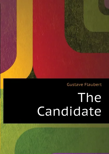 Обложка книги The Candidate, Flaubert Gustave