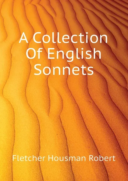 Обложка книги A Collection Of English Sonnets, Fletcher Housman Robert