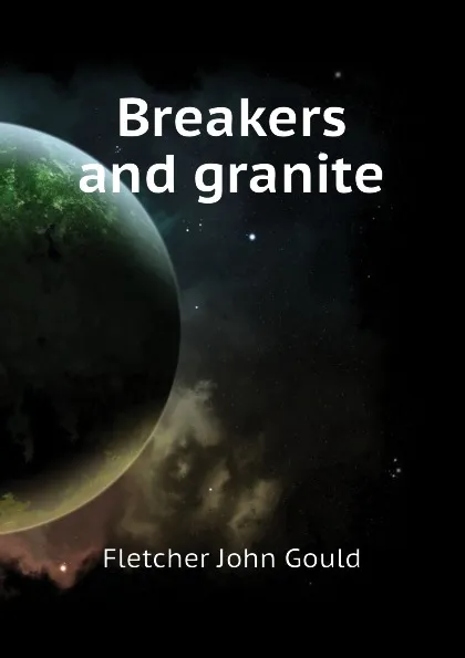 Обложка книги Breakers and granite, Fletcher John Gould