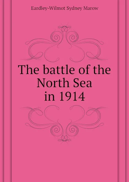 Обложка книги The battle of the North Sea in 1914, Eardley-Wilmot Sydney Marow