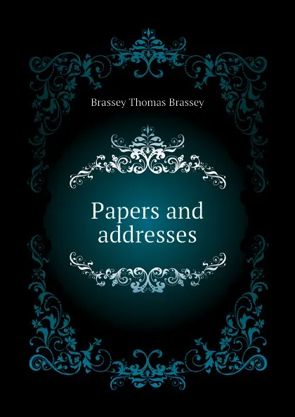 Обложка книги Papers and addresses, Brassey Thomas Brassey