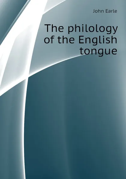 Обложка книги The philology of the English tongue, John Earle