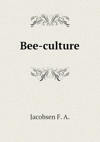 Обложка книги Bee-culture, Jacobsen F. A.