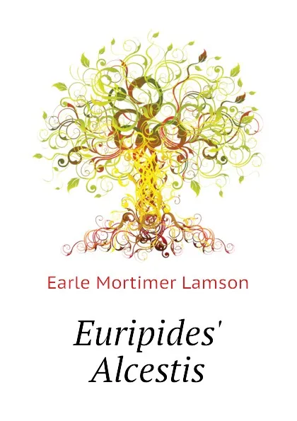 Обложка книги Euripides. Alcestis, Earle Mortimer Lamson