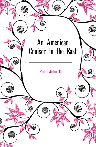Обложка книги An American Cruiser in the East, John D. Ford
