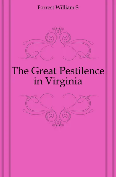 Обложка книги The Great Pestilence in Virginia, William S. Forrest