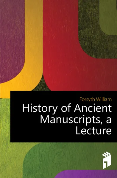 Обложка книги History of Ancient Manuscripts, a Lecture, William Forsyth