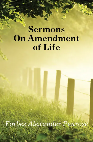 Обложка книги Sermons On Amendment of Life, Forbes Alexander Penrose