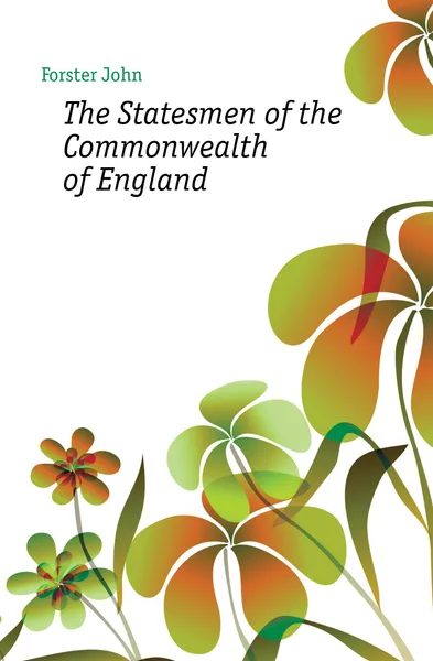 Обложка книги The Statesmen of the Commonwealth of England, Forster John