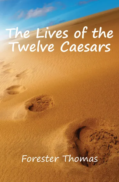 Обложка книги The Lives of the Twelve Caesars, Forester Thomas