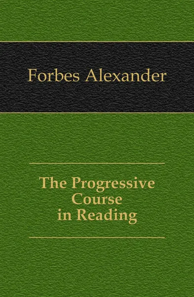 Обложка книги The Progressive Course in Reading, Forbes Alexander