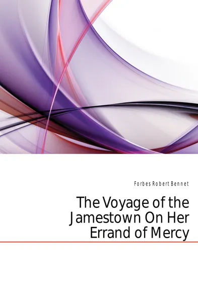 Обложка книги The Voyage of the Jamestown On Her Errand of Mercy, Forbes Robert Bennet