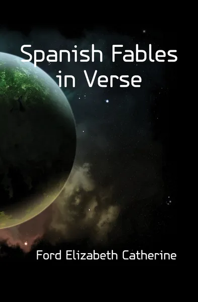 Обложка книги Spanish Fables in Verse, Ford Elizabeth Catherine