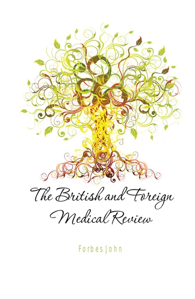 Обложка книги The British and Foreign Medical Review, Forbes John