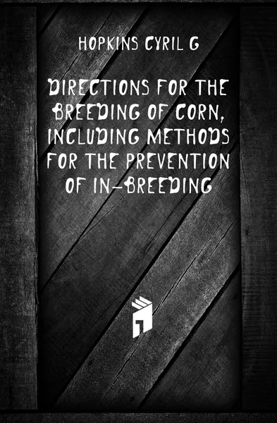 Обложка книги Directions for the breeding of corn, including methods for the prevention of in-breeding, Cyril G. Hopkins