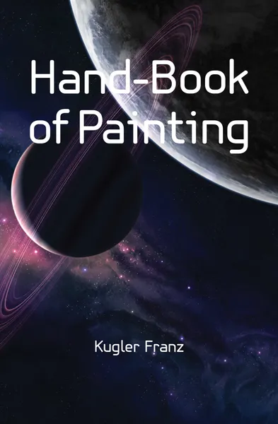 Обложка книги Hand-Book of Painting, Kugler Franz