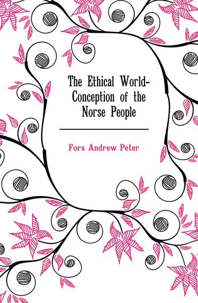 Обложка книги The Ethical World-Conception of the Norse People, Fors Andrew Peter