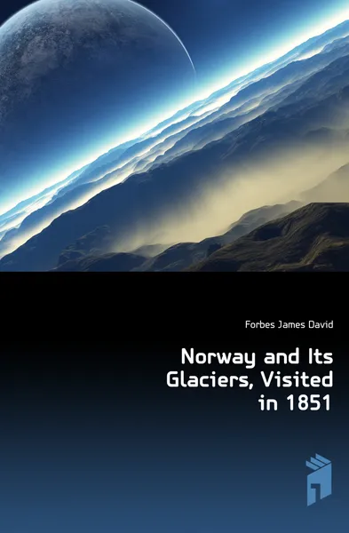 Обложка книги Norway and Its Glaciers, Visited in 1851, Forbes James David