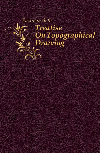 Обложка книги Treatise On Topographical Drawing, Eastman Seth