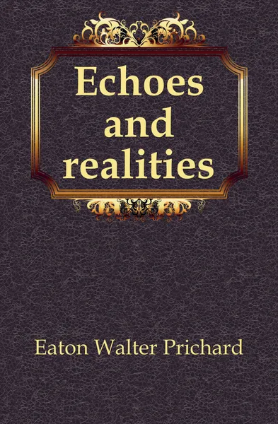 Обложка книги Echoes and realities, Eaton Walter Prichard