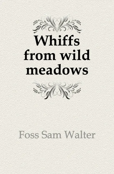 Обложка книги Whiffs from wild meadows, Foss Sam Walter