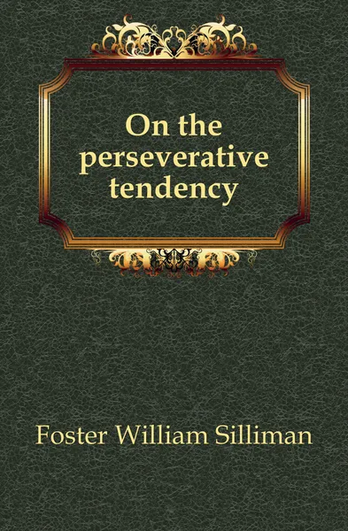 Обложка книги On the perseverative tendency, Foster William Silliman